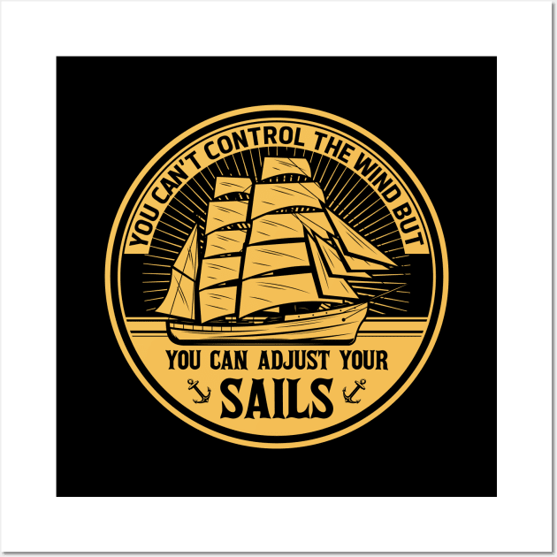 you can't control the wind but you can adjust your sails Wall Art by TheDesignDepot